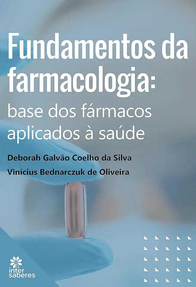 Fundamentos da Farmacologia:: base dos fármacos aplicados à saúde