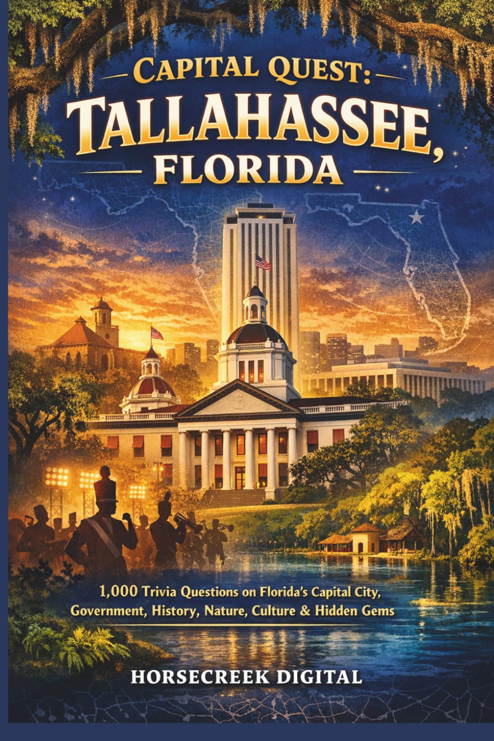 Capital Quest: Tallahassee, Florida: 1,000 Trivia Questions on Florida’s Capital City, Government, History, Nature, Culture & Hidden Gems