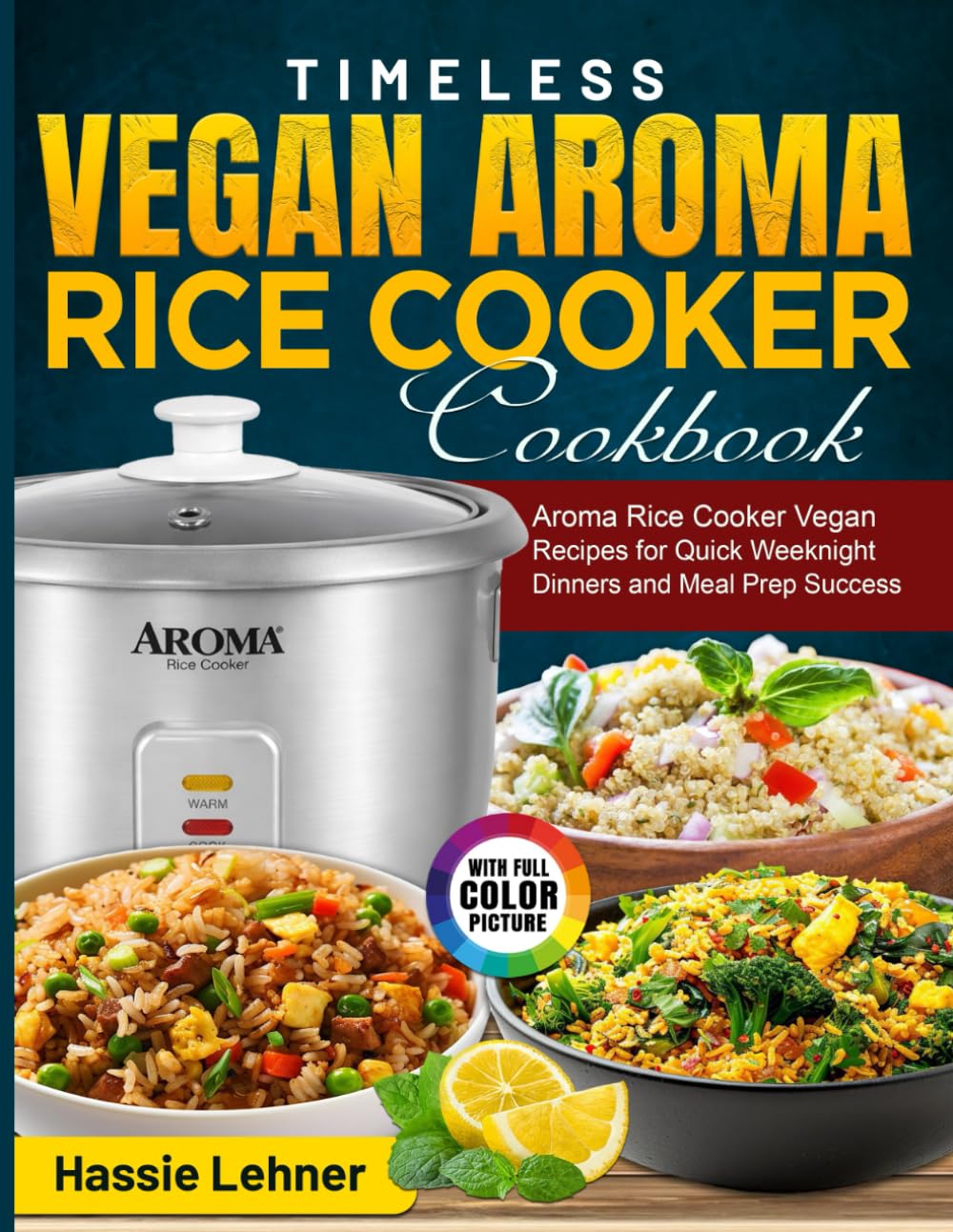 Timeless Vegan Aroma Rice Cooker Cookbook: Aroma Rice Cooker Vegan Recipes for Quick Weeknight Dinners and Meal Prep Success