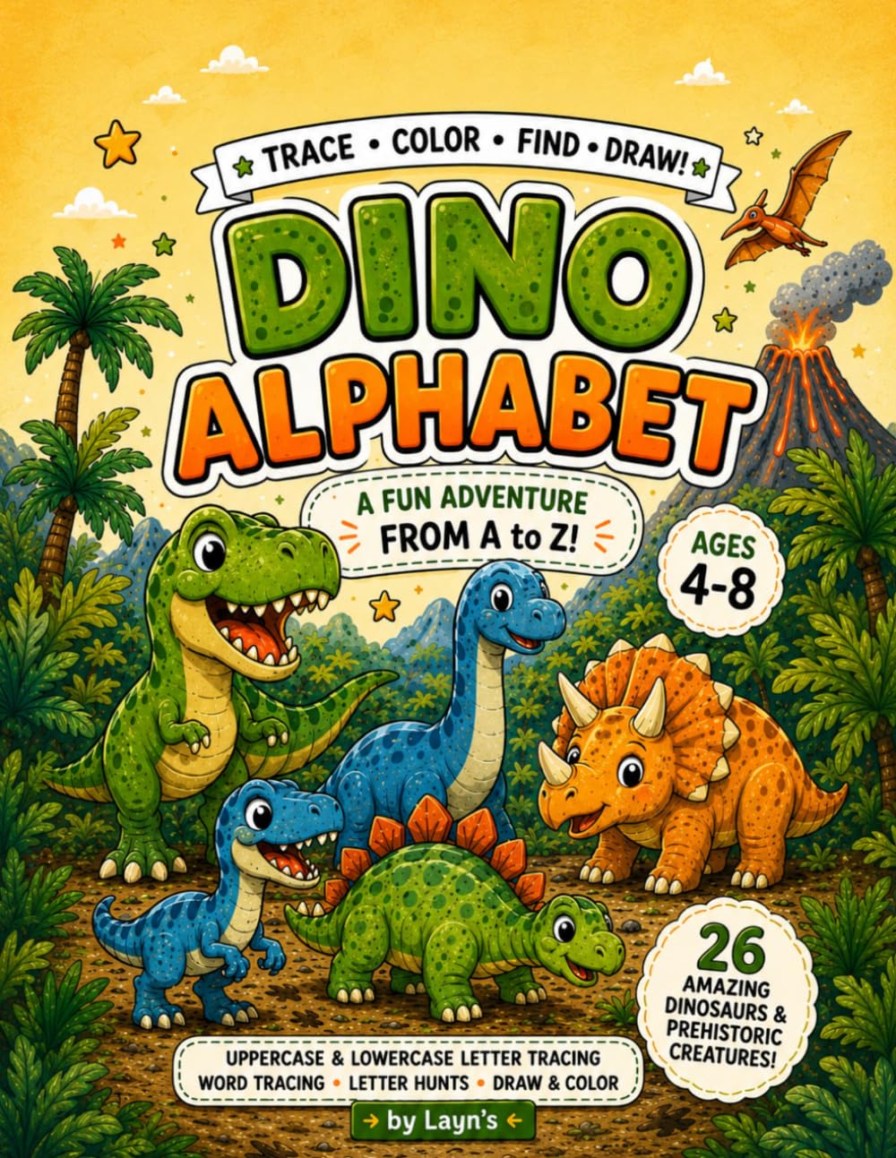 Dinosaur Alphabet Activity Book: Trace, Color, Find & Draw! A Fun Adventure from A to Z with 26 Amazing Dinosaurs and Prehistoric Creatures