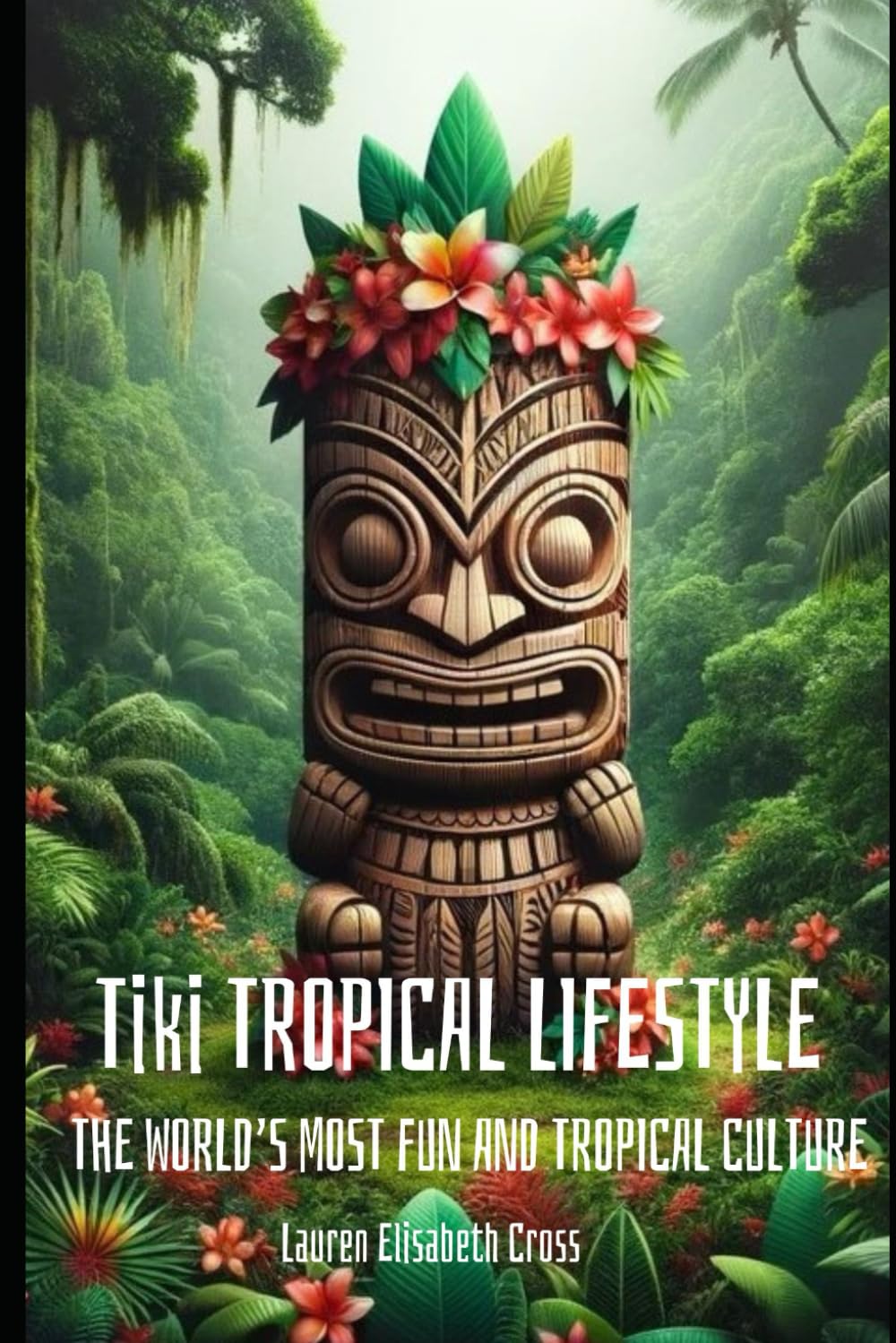 Tiki Tropical Lifestyle: The World’s Most Fun and Tropical Culture