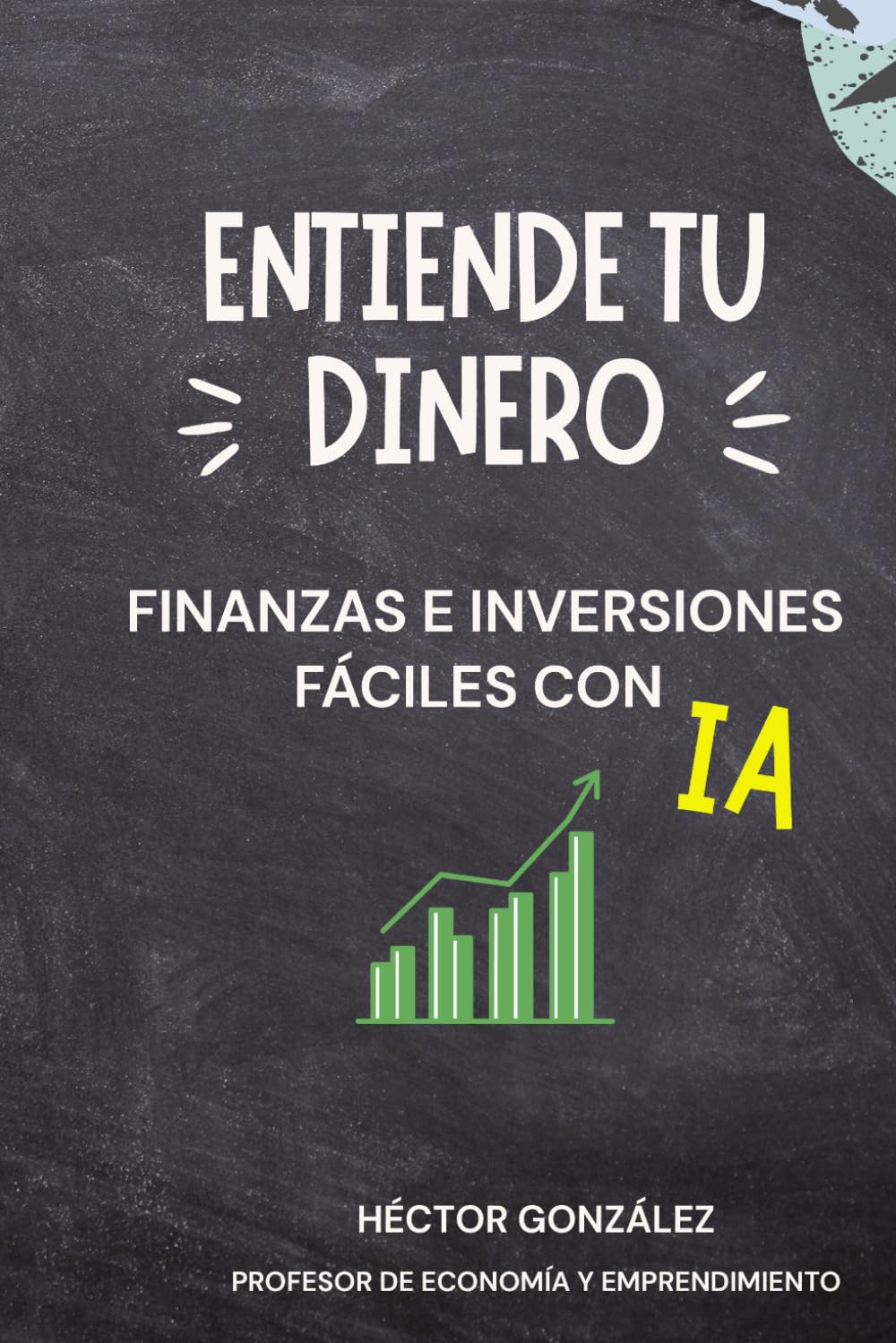 FINANZAS E INVERSIÓN FÁCILES CON IA: PARA QUE LO ENTIENDA HASTA TU VECINA MARI
