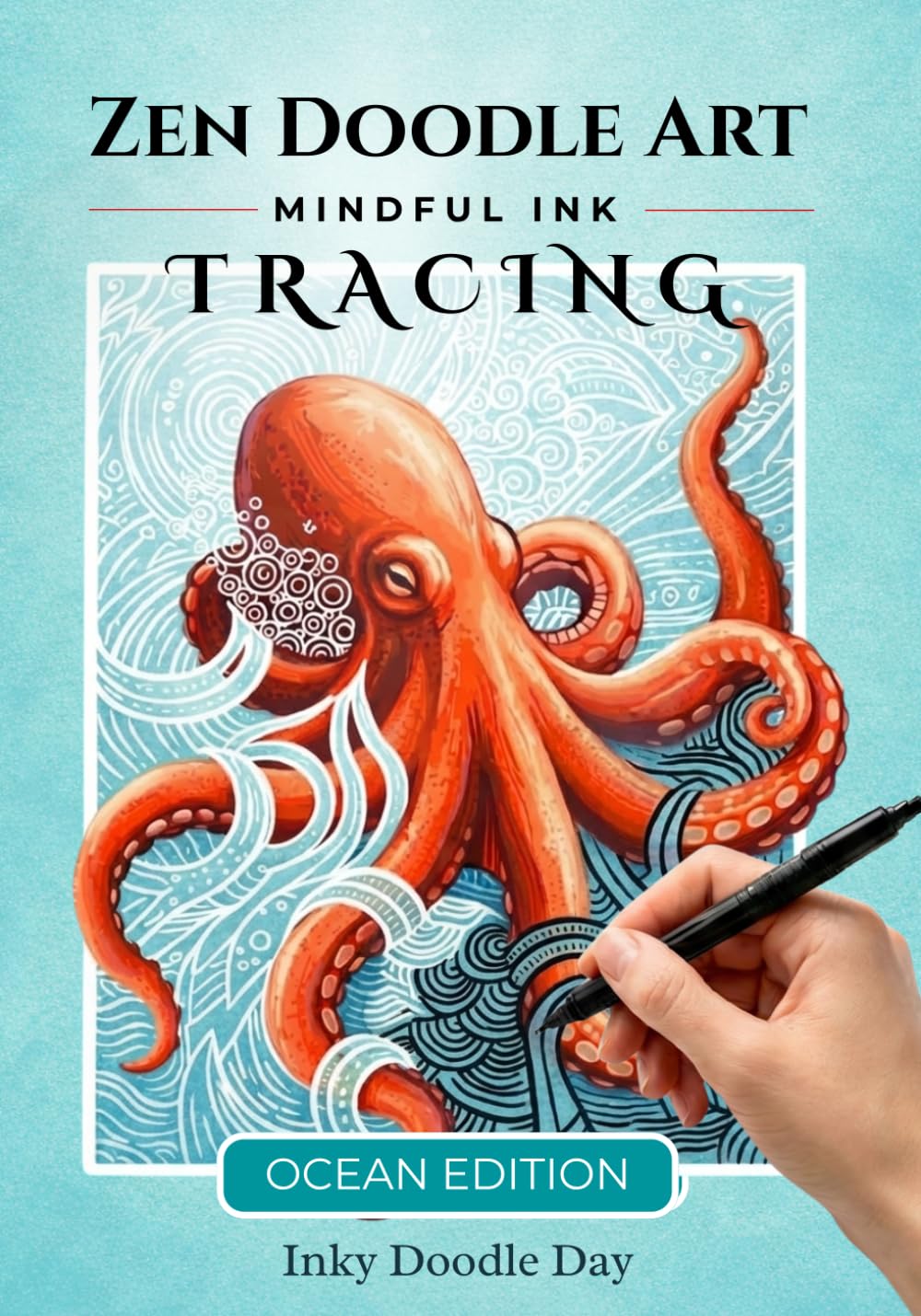 Inky Doodle Day: Satisfying Ocean Zen Doodles. A Monochrome Reverse Coloring Book with Ink Tracing for Adults: Meditative Zendoodle Patterns for ... Adults, Seniors & Beginners (Zen Doodle Art)