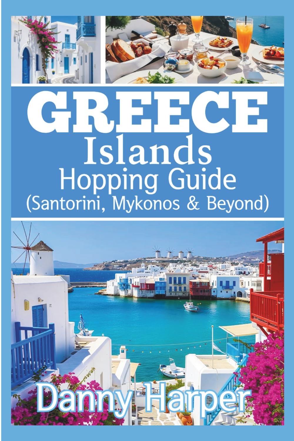 GREECE ISLAND HOPPING GUIDE: Santorini, Mykonos & Beyond – Ferry Routes, 3–10 Day Itineraries, Hidden Gems, Budget Tips & Stress-Free Planning
