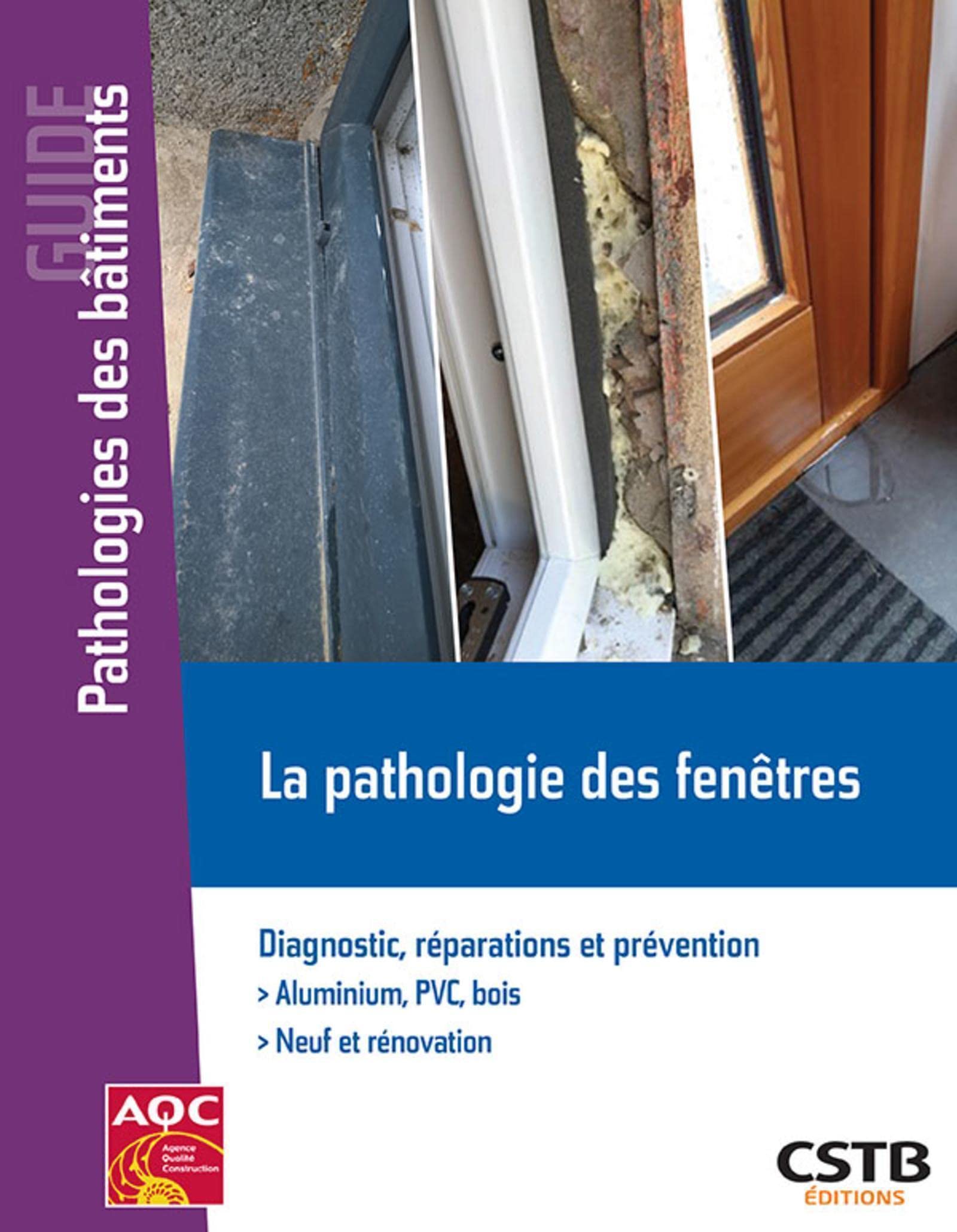 La pathologie des fenêtres: Diagnostic, réparations et prévention. Aluminium PVC, bois. Neuf et rénovation
