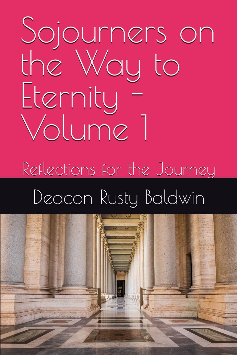 Sojourners on the Way to Eternity - Volume 1: Reflections for the Journey