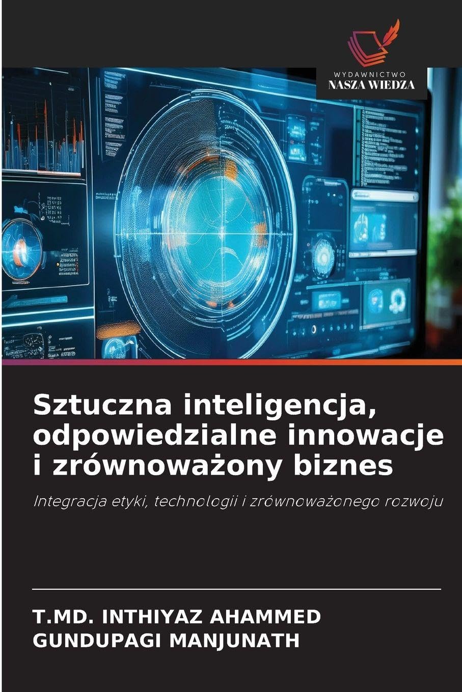 Sztuczna inteligencja, odpowiedzialne innowacje i zrównowa¿ony biznes: Integracja etyki, technologii i zrównowa¿onego rozwoju