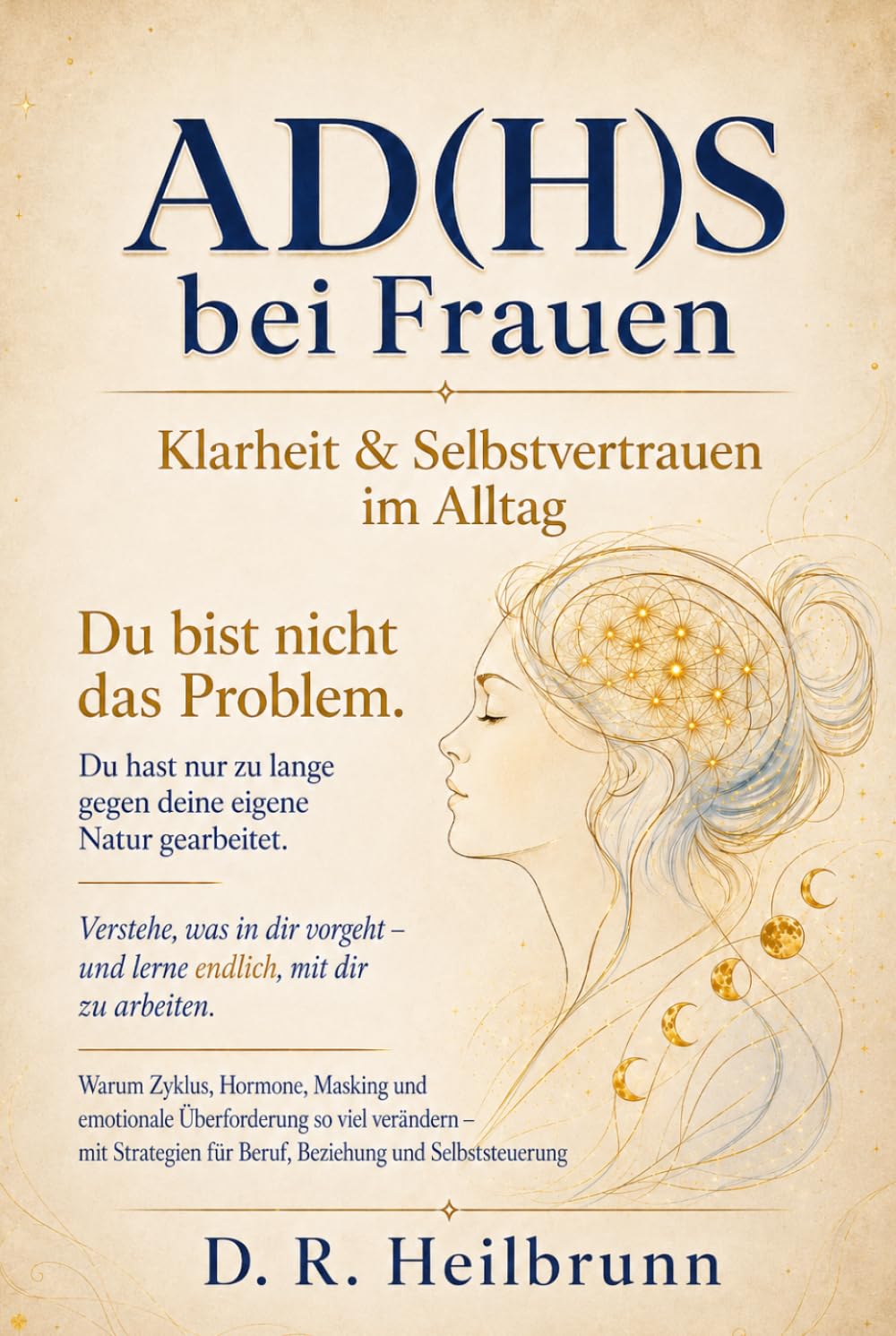 ADHS bei Frauen: Klarheit & Selbstvertrauen im Alltag: Wie Zyklus, Hormone, Masking und emotionale Überforderung so viel verändern – mit Strategien ... (Chaos & Klarheit – Die ADHS-Reihe)