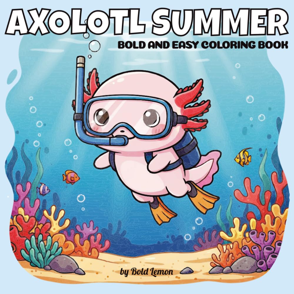 Axolotl Summer Coloring Book: Bold and Easy Cute Kawaii Designs for Adults and Kids | 40 Relaxing Summer Axolotl Illustrations for Stress Relief and Creative Fun