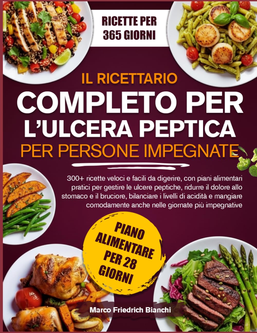 IL RICETTARIO COMPLETO PER L’ULCERA PEPTICA PER PERSONE IMPEGNATE: 300+ ricette veloci e facili da digerire, con piani alimentari pratici per gestire ... bruciore, bilanciare i livelli di acidità e