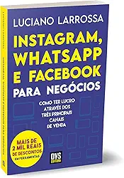 Instagram, WhatsApp e Facebook para Negócios: Como ter lucro através dos três principais canais de venda