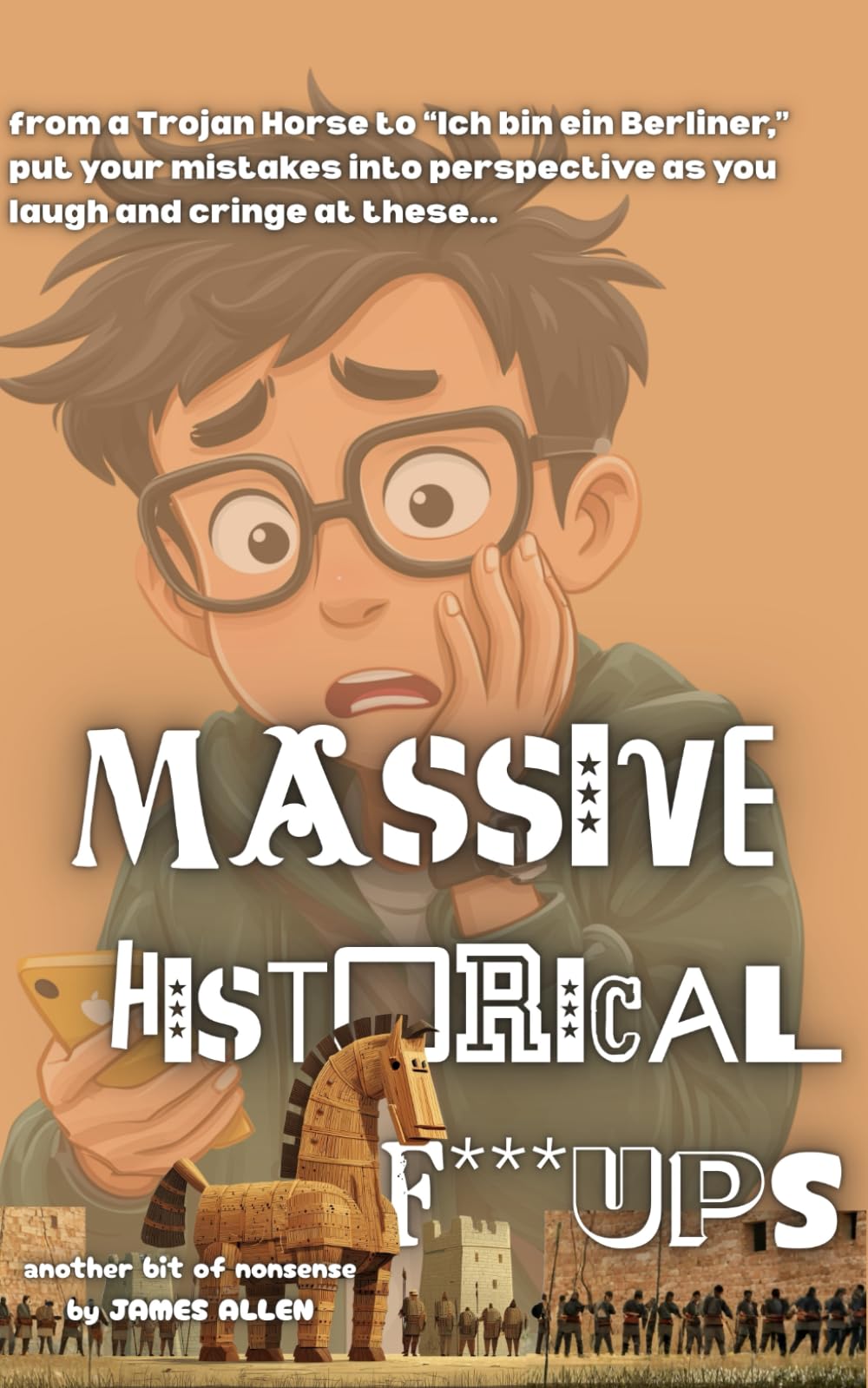 Massive Historical F***ups (A Hilarious Guide, by James Allen)