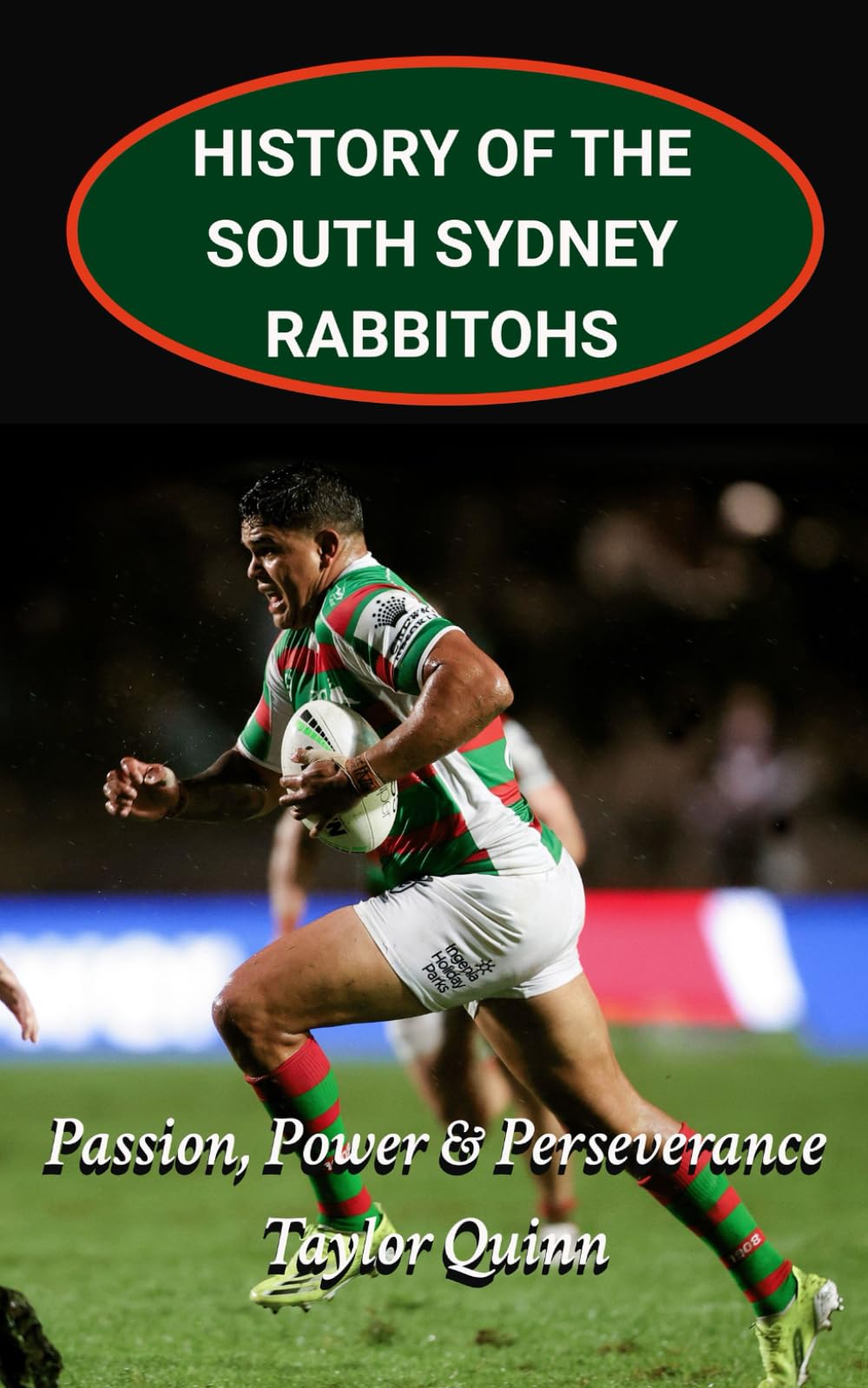 History of the South Sydney Rabbitohs National Rugby League (NRL) Team: Passion, Power & Perseverance Captures the History from Inception to the ... Series: A Comprehensive History of the NRL.)
