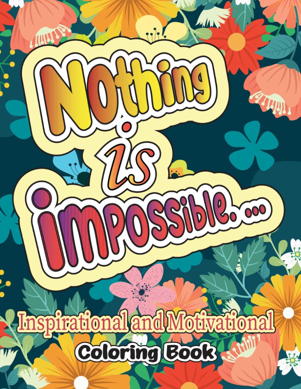 Inspirational & Motivational Coloring Book: Positive Affirmations and Motivational Quotes for Teens & Adults, 330 pages