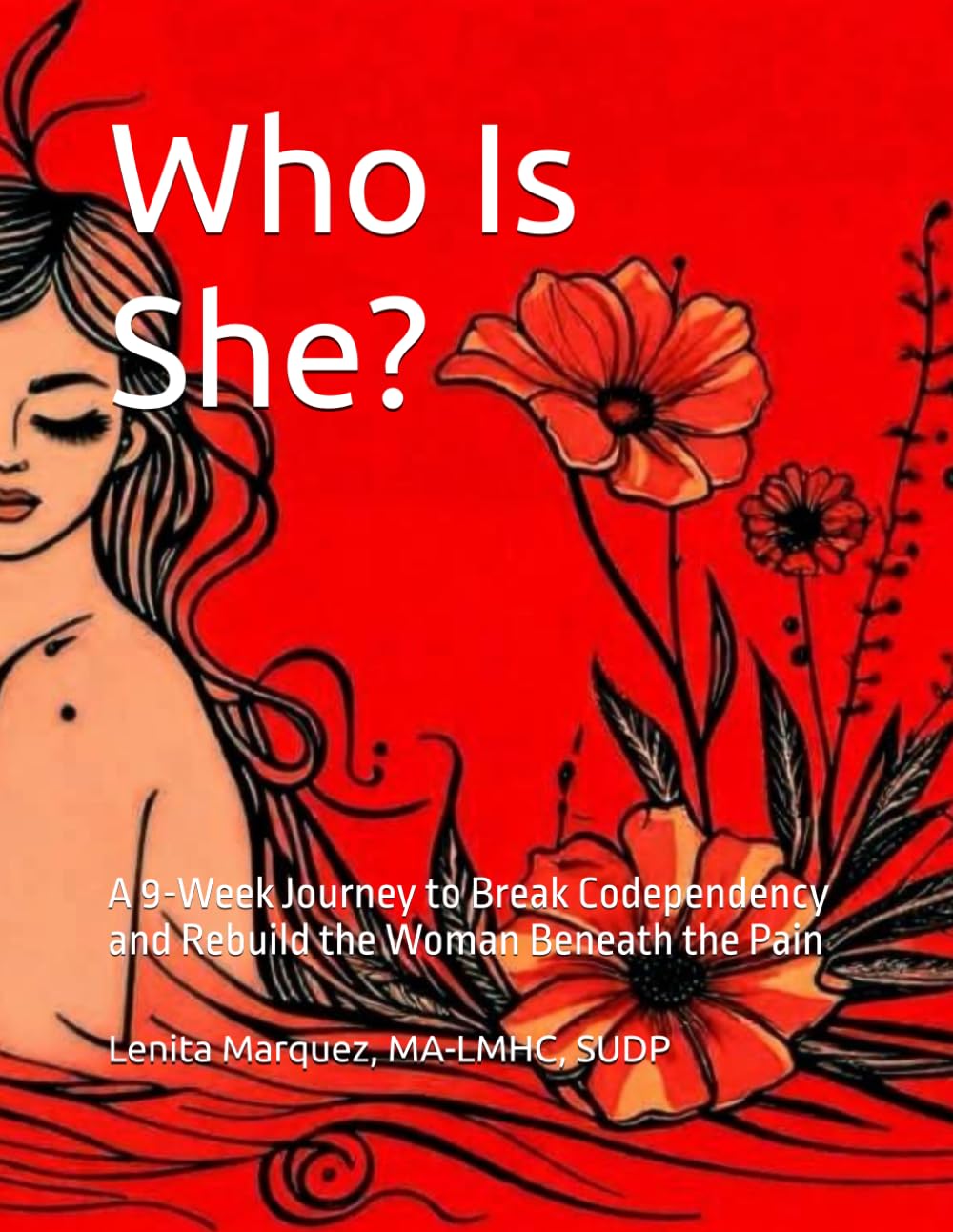 Who Is She?: A 9-Week Journey to Break Codependency and Rebuild the Woman Beneath the Pain