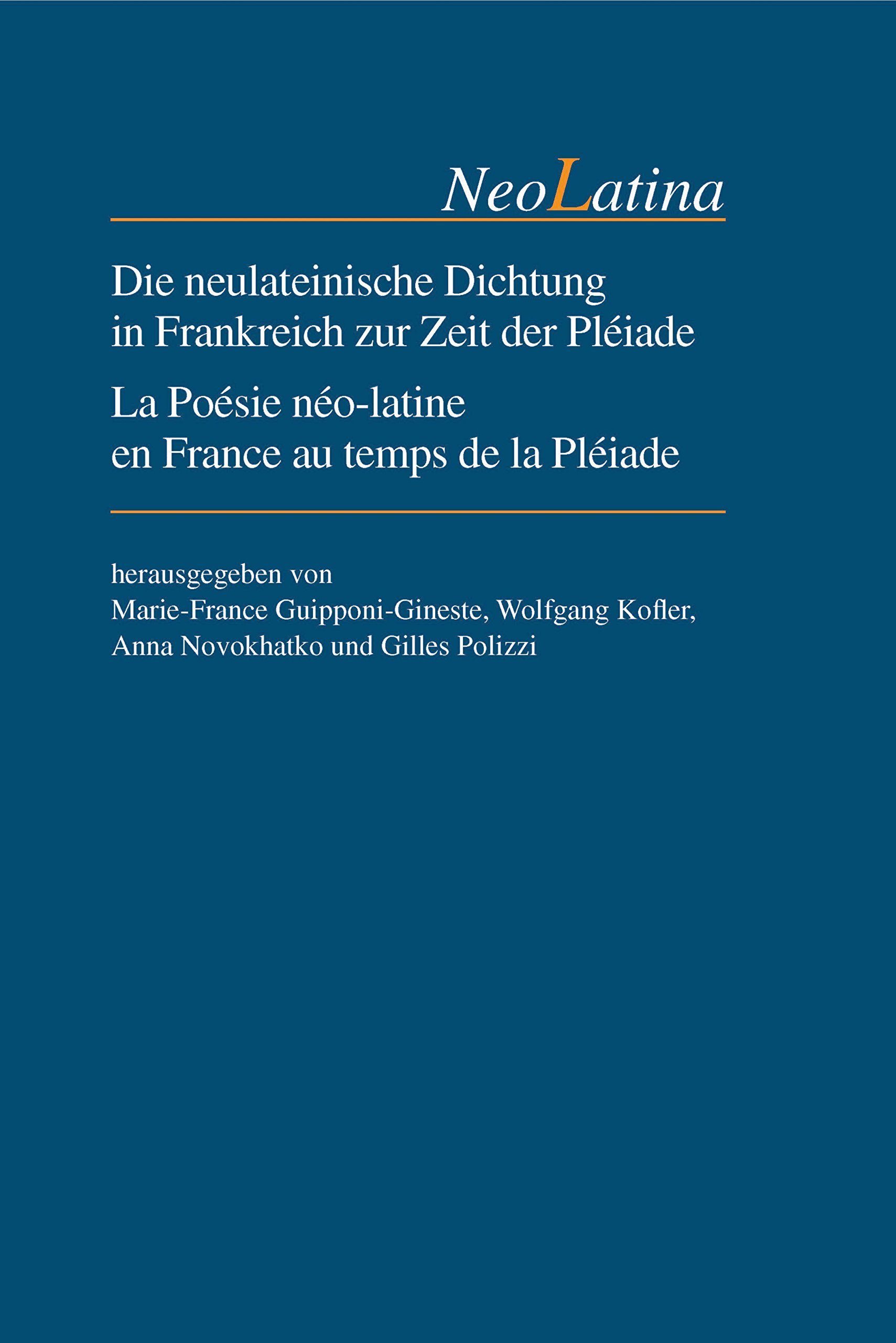 Die neulateinische Dichtung in Frankreich zur Zeit der Pléiade / La Poésie néo-latine en France au temps de la Pléiade (NeoLatina 19)