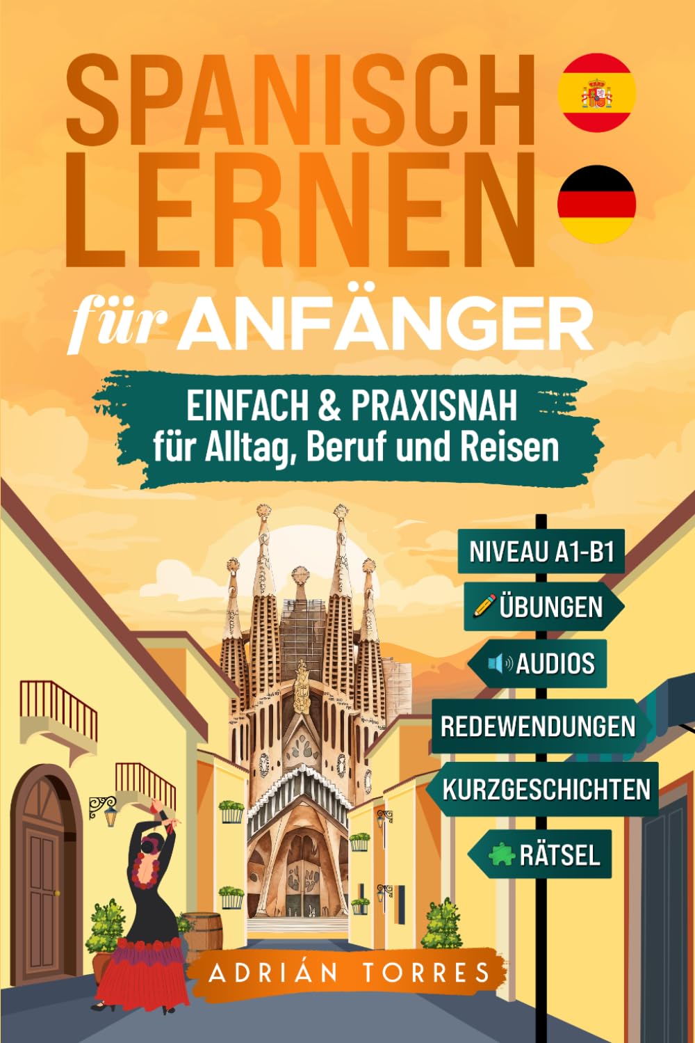 Spanisch lernen für Anfänger: einfach und praxisnah für Alltag, Beruf und Reisen – mit Übungen, Audios, Redewendungen, Kurzgeschichten & Rätsel