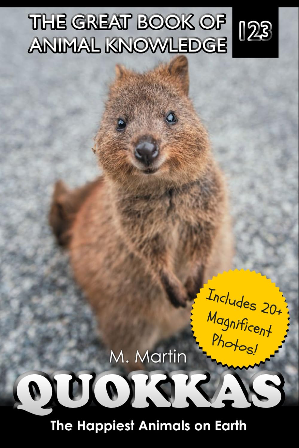 Quokkas: The Happiest Animals on Earth: 123 (The Great Book of Animal Knowledge (Packed With Facts & Stunning Photos for Kids!))