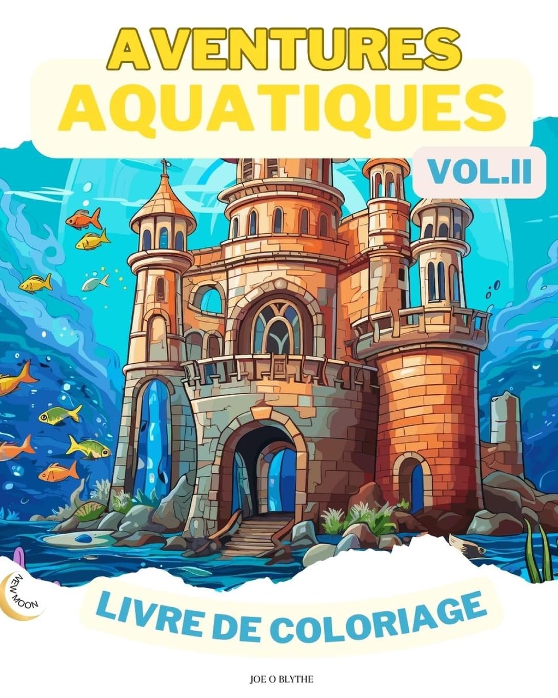 Aquatic Adventures VOL. II LIVRE DE COLORAGE: Merveilles de l'océan : Une plongée dans 50 royaumes sous-marins imaginatifs