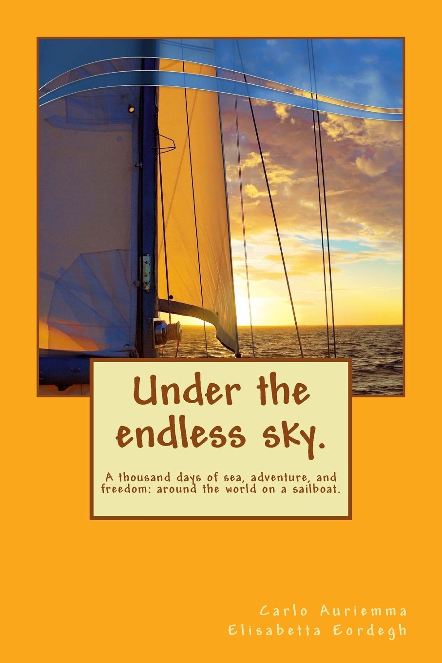 Under the endless sky. A thousand days of sea, adventure, and fr