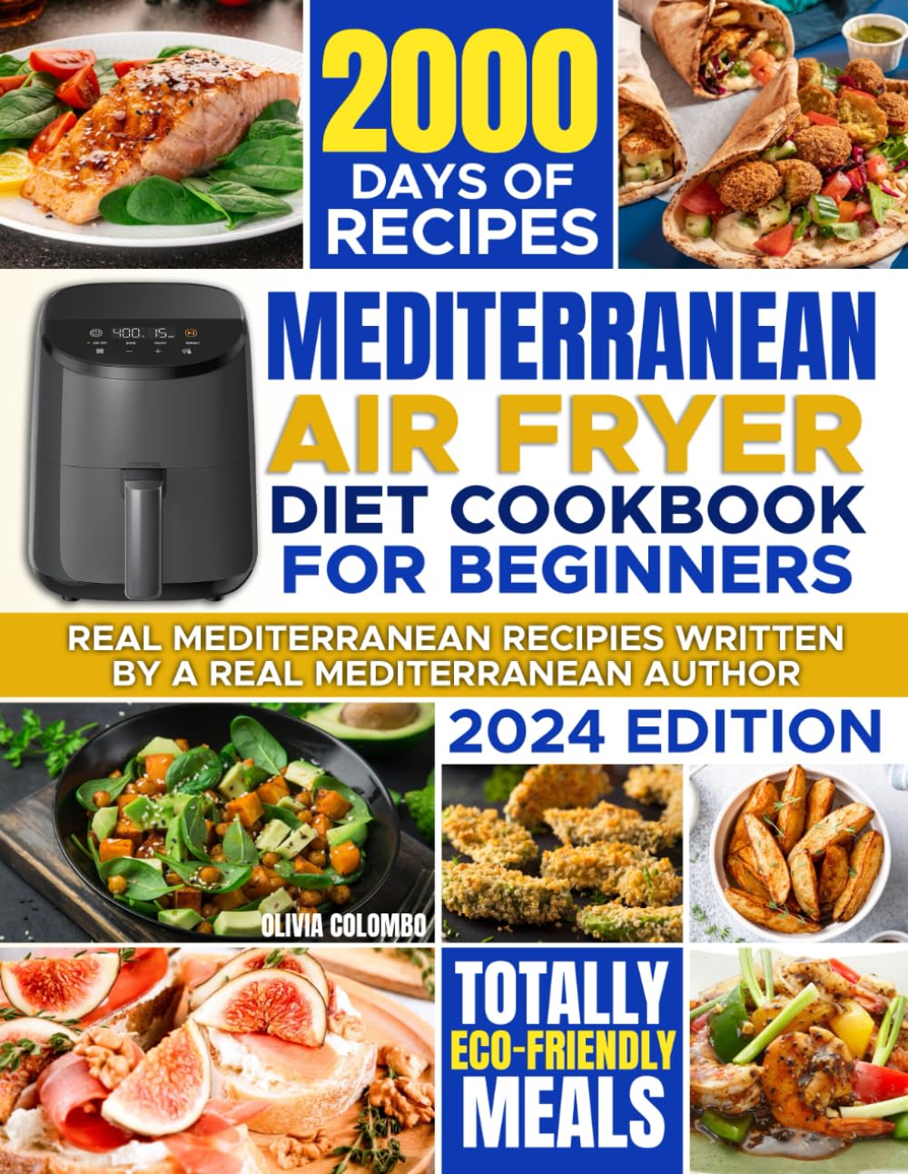 MEDITERRANEAN AIR FRYER DIET COOKBOOK FOR BEGINNERS: 2000 Days of Easy-To-Make, Healthy and AUTHENTIC Mediterranean Diet Recipes for Delicious Homemade meals | 30-Day Meal Plan And Air Fryer Guidebook