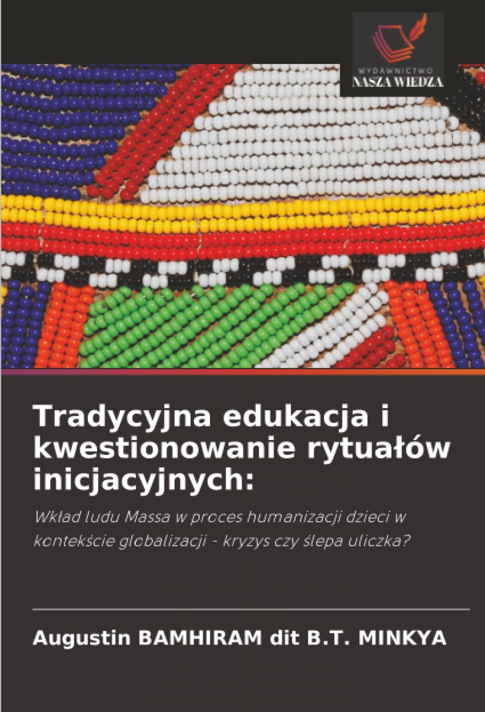 Tradycyjna edukacja i kwestionowanie rytualów inicjacyjnych: Wk¿ad ludu Massa w proces humanizacji dzieci w kontek¿cie globalizacji - kryzys czy ¿lepa uliczka?