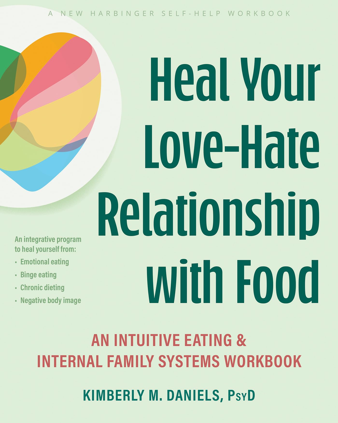 Heal Your Love-Hate Relationship with Food: An Intuitive Eating and Internal Family Systems Workbook