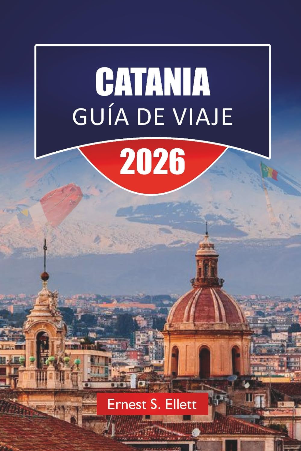 CATANIA GUÍA DE VIAJE 2026: Descubre las principales atracciones, monumentos históricos, gastronomía local y experiencias culturales en el este de Sicilia