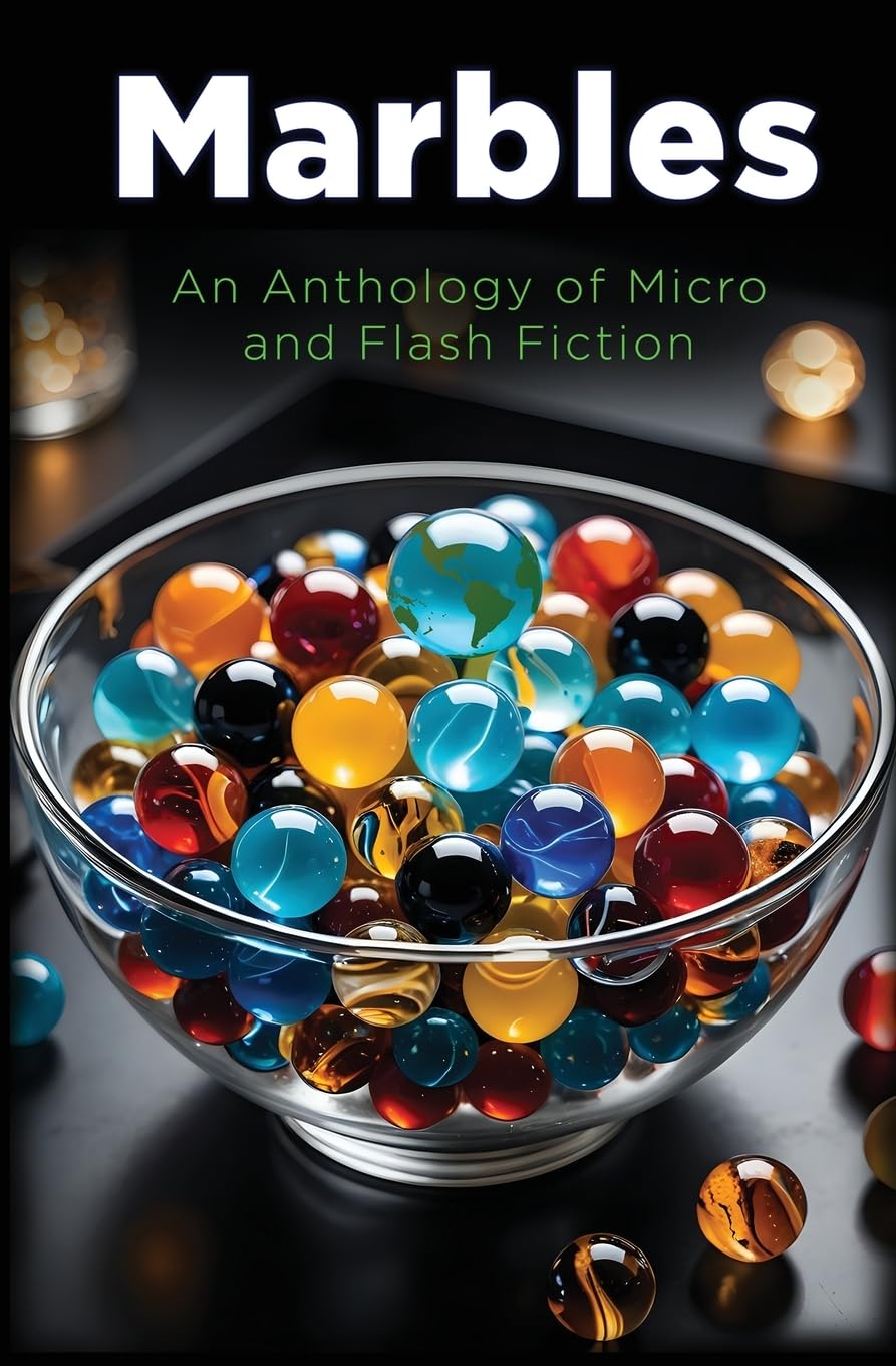 Marbles: An Anthology of Micro and Flash Fiction