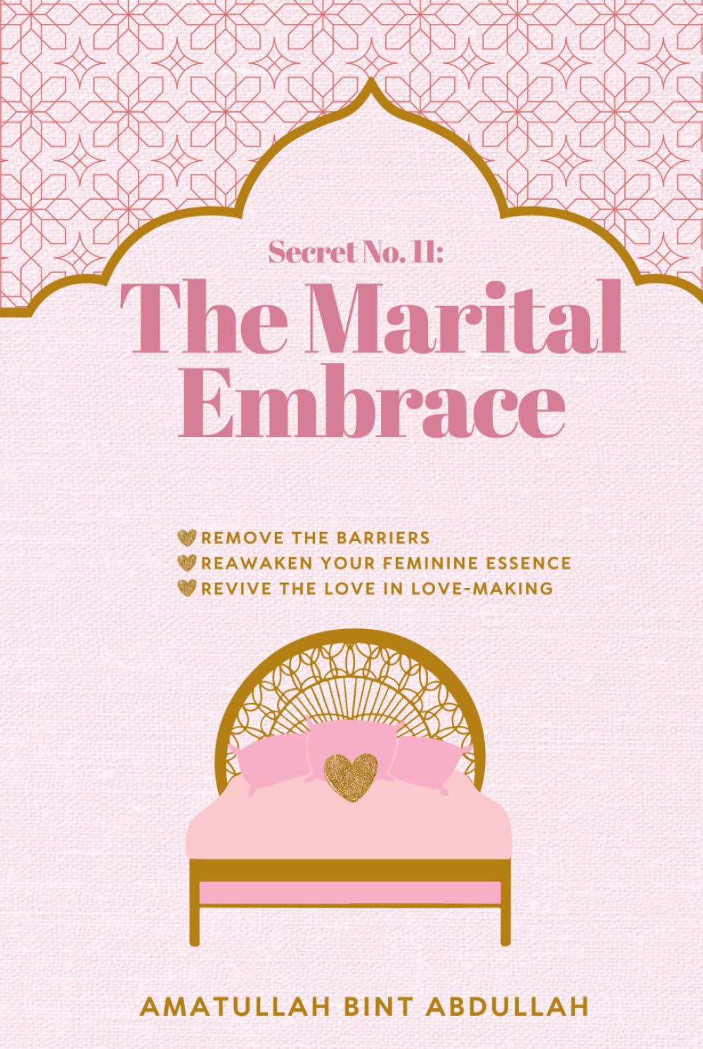The Marital Embrace: Remove The Barriers. Reawaken Your Feminine Essence. Revive The Love in Love-Making