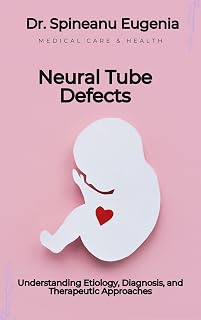 Neural Tube Defects: Understanding Etiology, Diagnosis, and Therapeutic Approaches