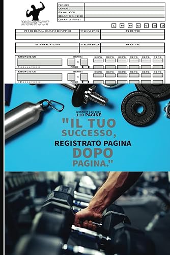 Workout Log Book: "Registra, Monitora e Migliora la Tua Performance con il Diario degli Allenamenti"