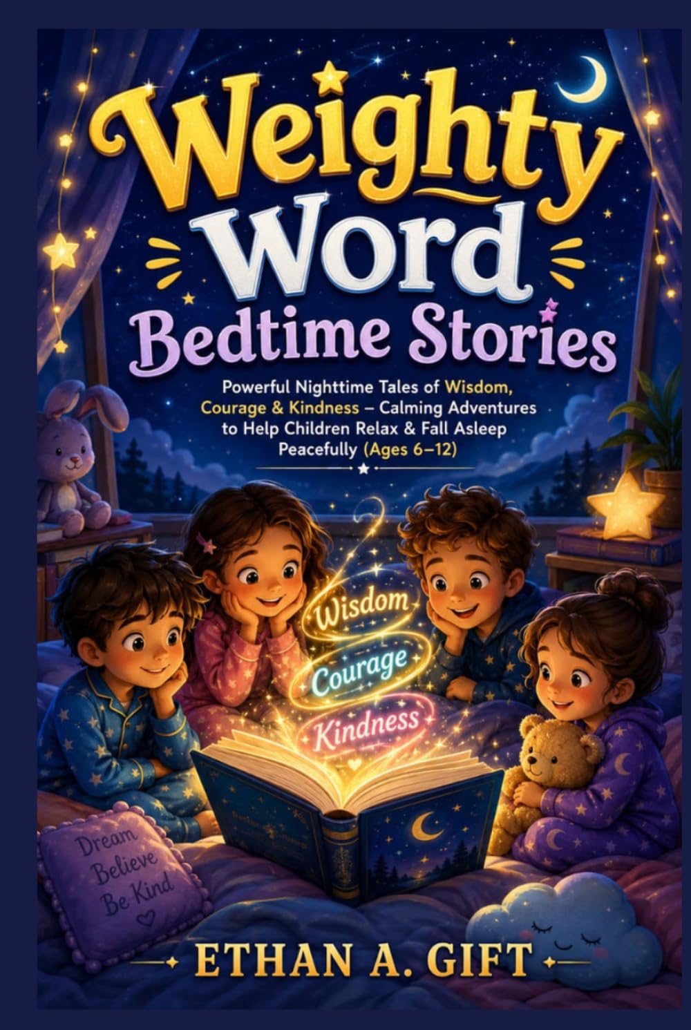 Weighty Word Bedtime Stories: Powerful Nighttime Tales of Wisdom, Courage & Kindness – Calming Adventures to Help Children Relax & Fall Asleep Peacefully (Ages 6–12)