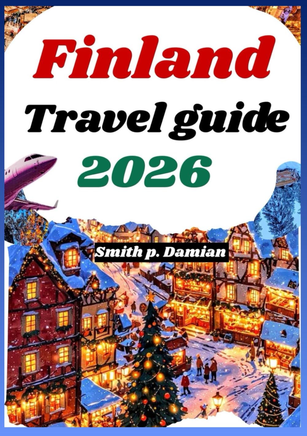 FINLAND TRAVEL GUIDE 2026: Explore Top hidden gems, Attractions, budget tips, Local Experience in Helsinki Lapland & Beyond
