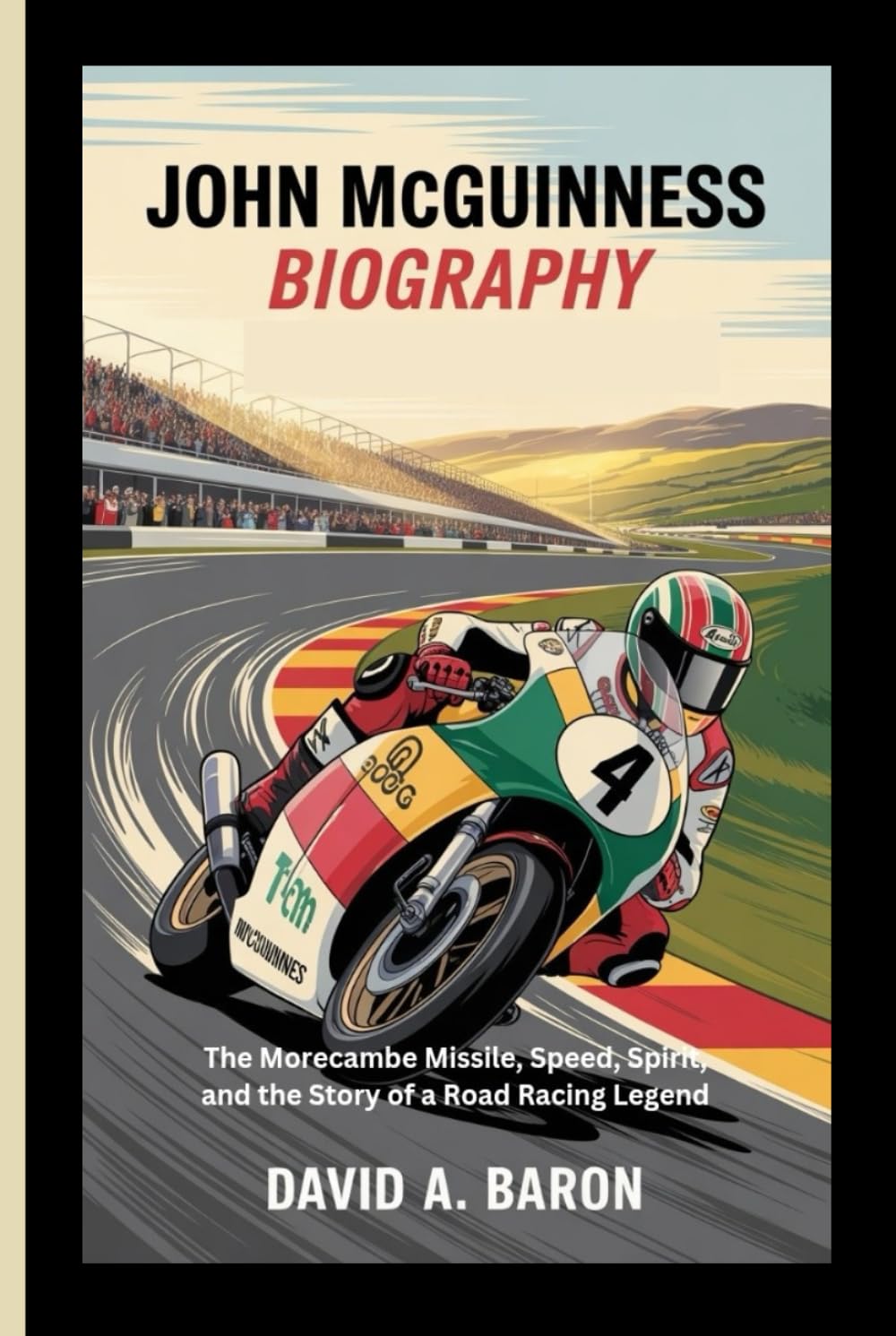 JOHN MCGUINNESS BIOGRAPHY: The Morecambe Missile, Speed, Spirit, and the Story of a Road Racing Legend