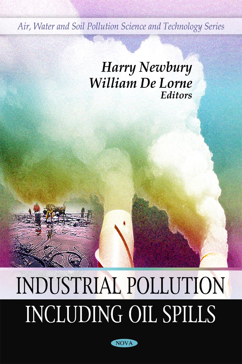 Industrial Pollution: Including Oil Spills: Oil Spills, Toxicity and Risk Assessment (Air, Water and Soil Science and Tecnology)