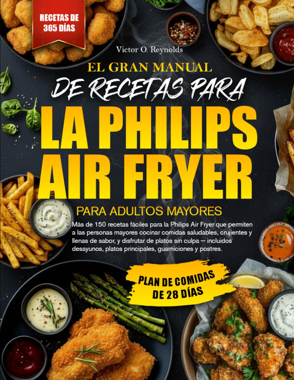 EL GRAN MANUAL DE RECETAS PARA FREIDORA DE AIRE PHILIPS PARA PERSONAS MAYORES: Más de 150 recetas fáciles para freidora de aire Philips para personas ... Disfruta de comidas en freidora de aire sin
