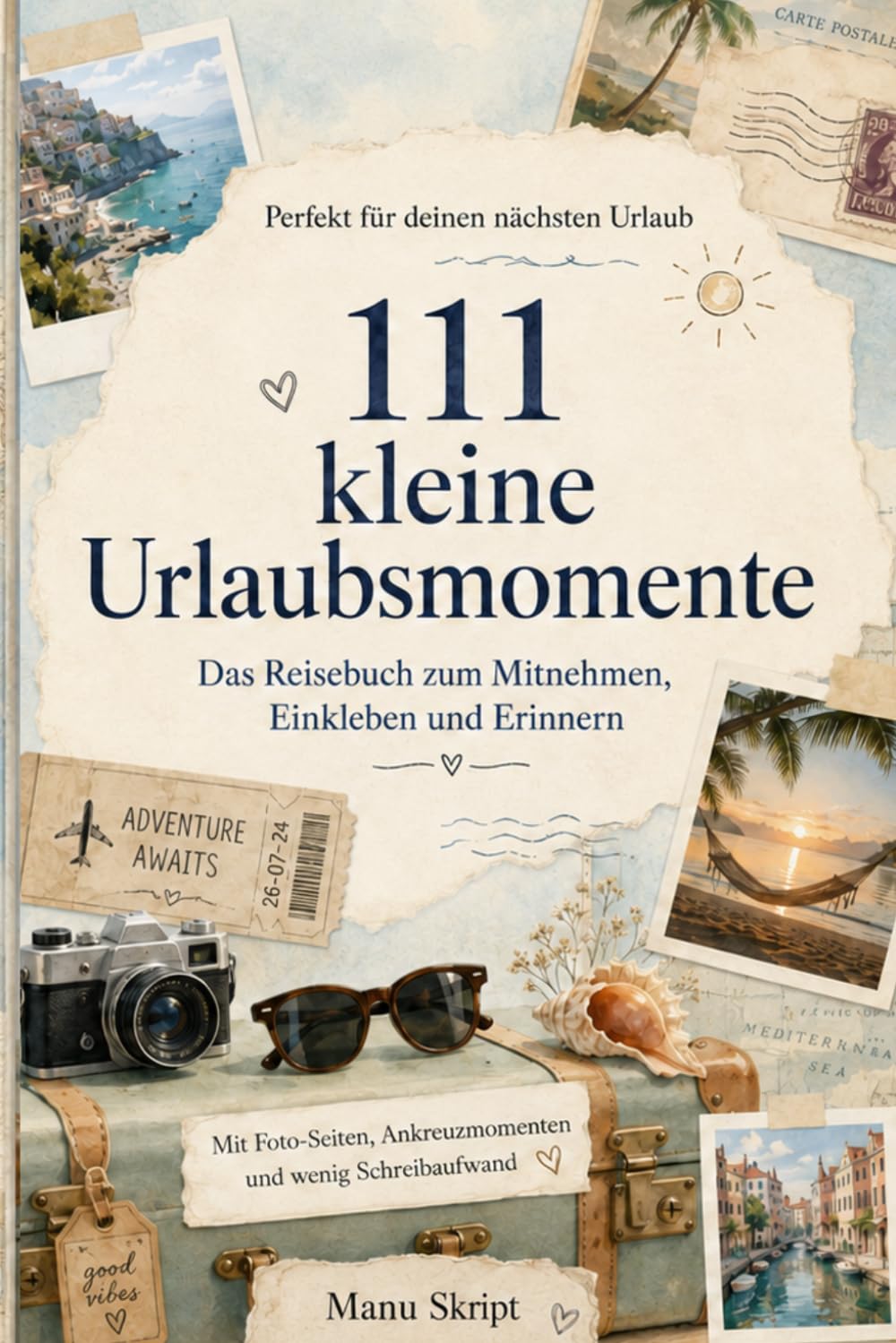 111 kleine Urlaubsmomente: Das Mitmachbuch für deinen Urlaub – zum Mitnehmen, Einkleben und Erinnern