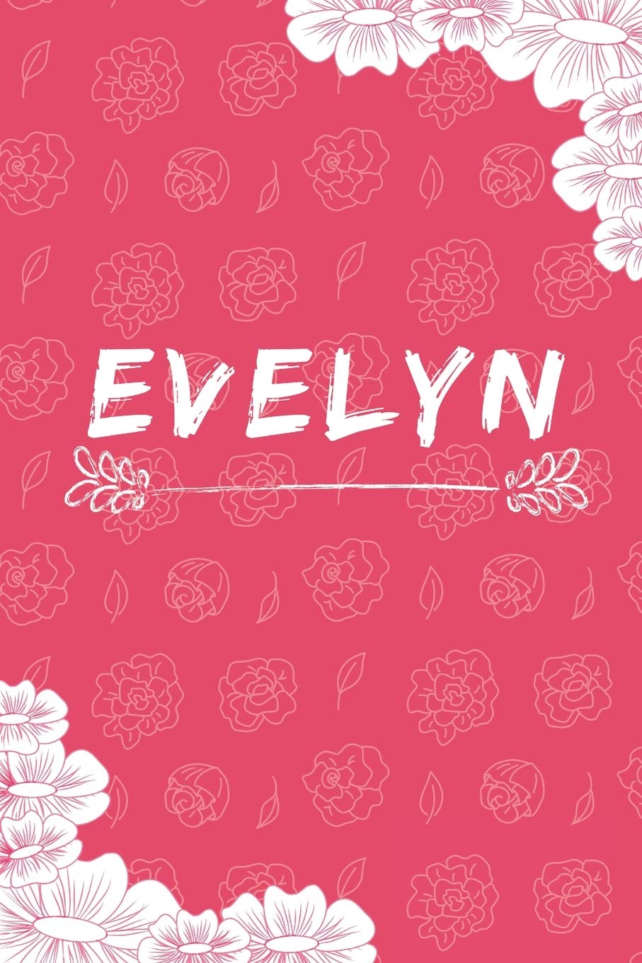 Evelyn Notebook: A Personalized Notebook / Journal for Girls and women with flowers. (6x9 Journals to Write with 120 Pages Lined Journal Paper)