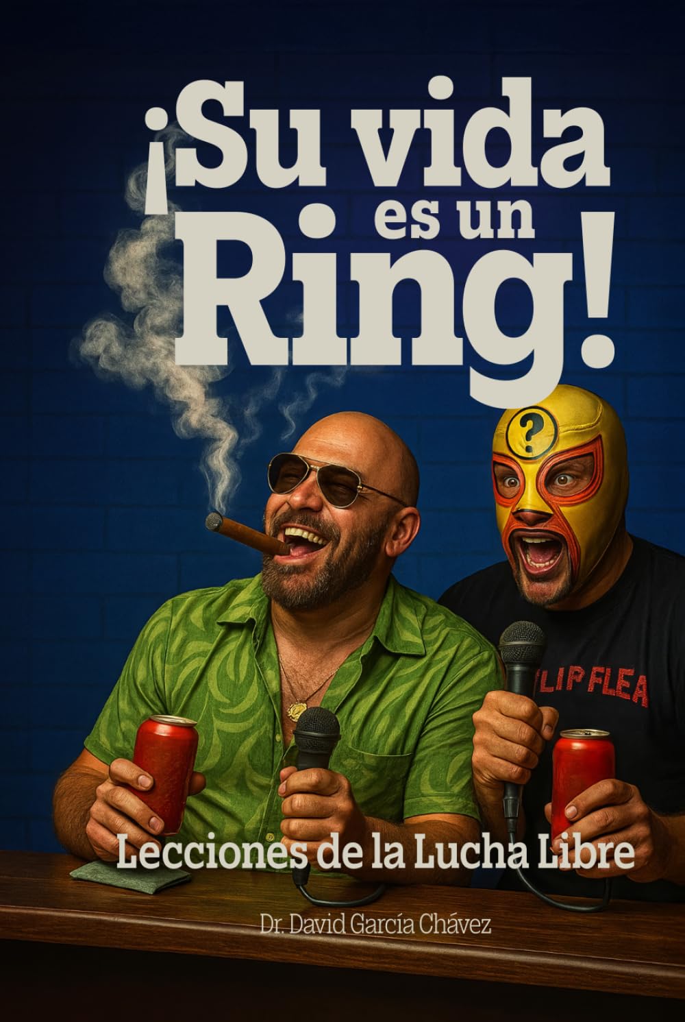 ¡SU VIDA ES UN RING!: LECCIONES DE LA LUCHA LIBRE