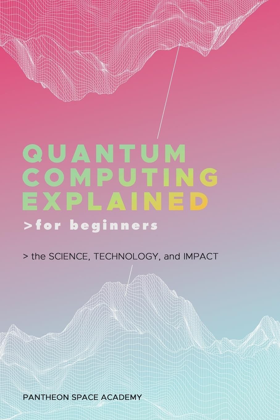 - Quantum Computing Explained for Beginners: The Science, Technology, and Impact