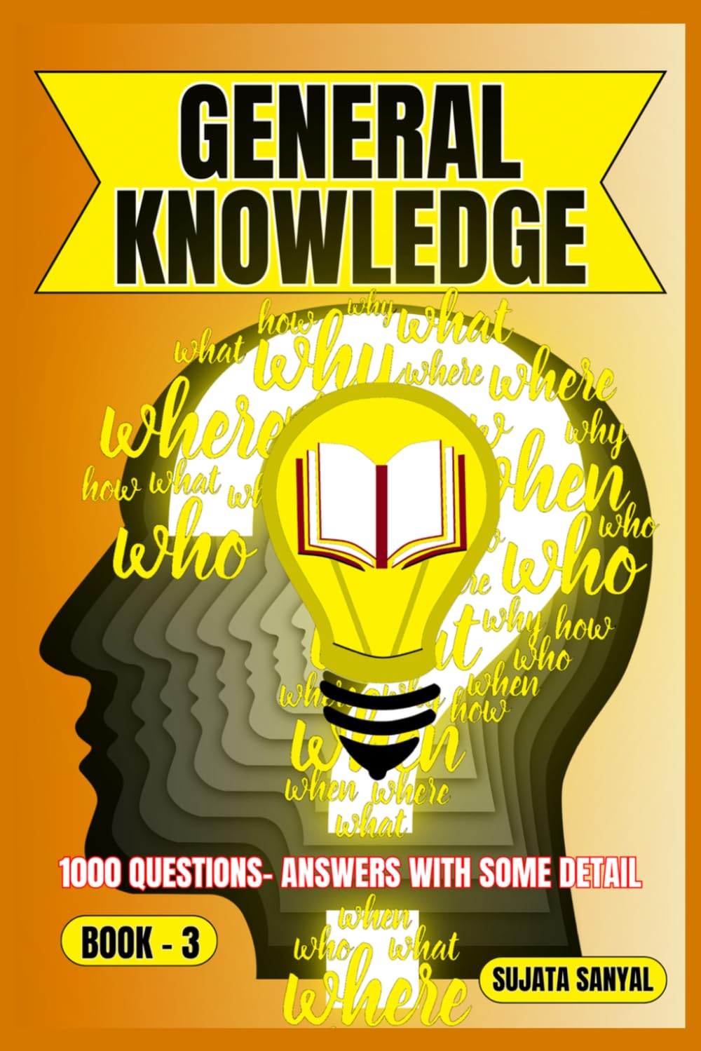 GENERAL KNOWLEDGE: BOOK- 3, an extensive collection of 1000 Questions and Answers with some detail, offers a systematic way to learning for readers of all skill levels can engage with the content.