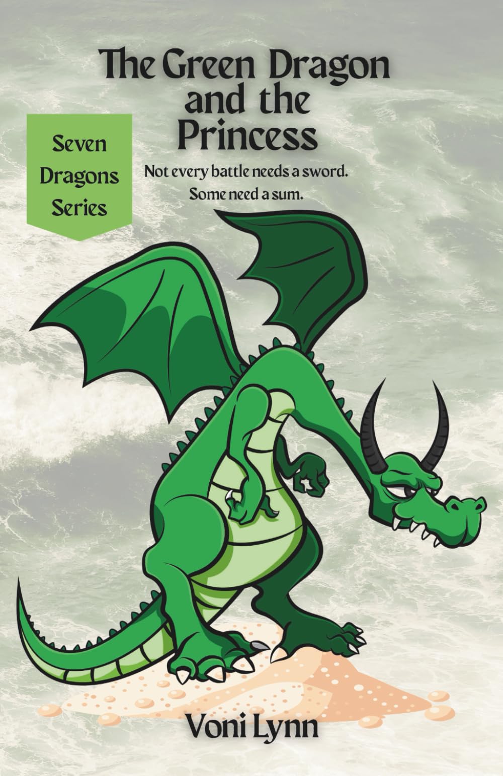 The Green Dragon and the Princess: Not every battle needs a sword. Some need a sum. (Seven Dragons Series)