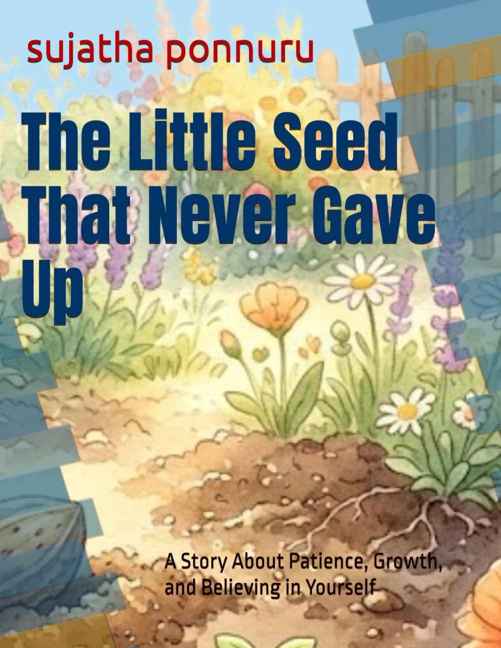 The Little Seed That Never Gave Up: A Story About Patience, Growth, and Believing in Yourself