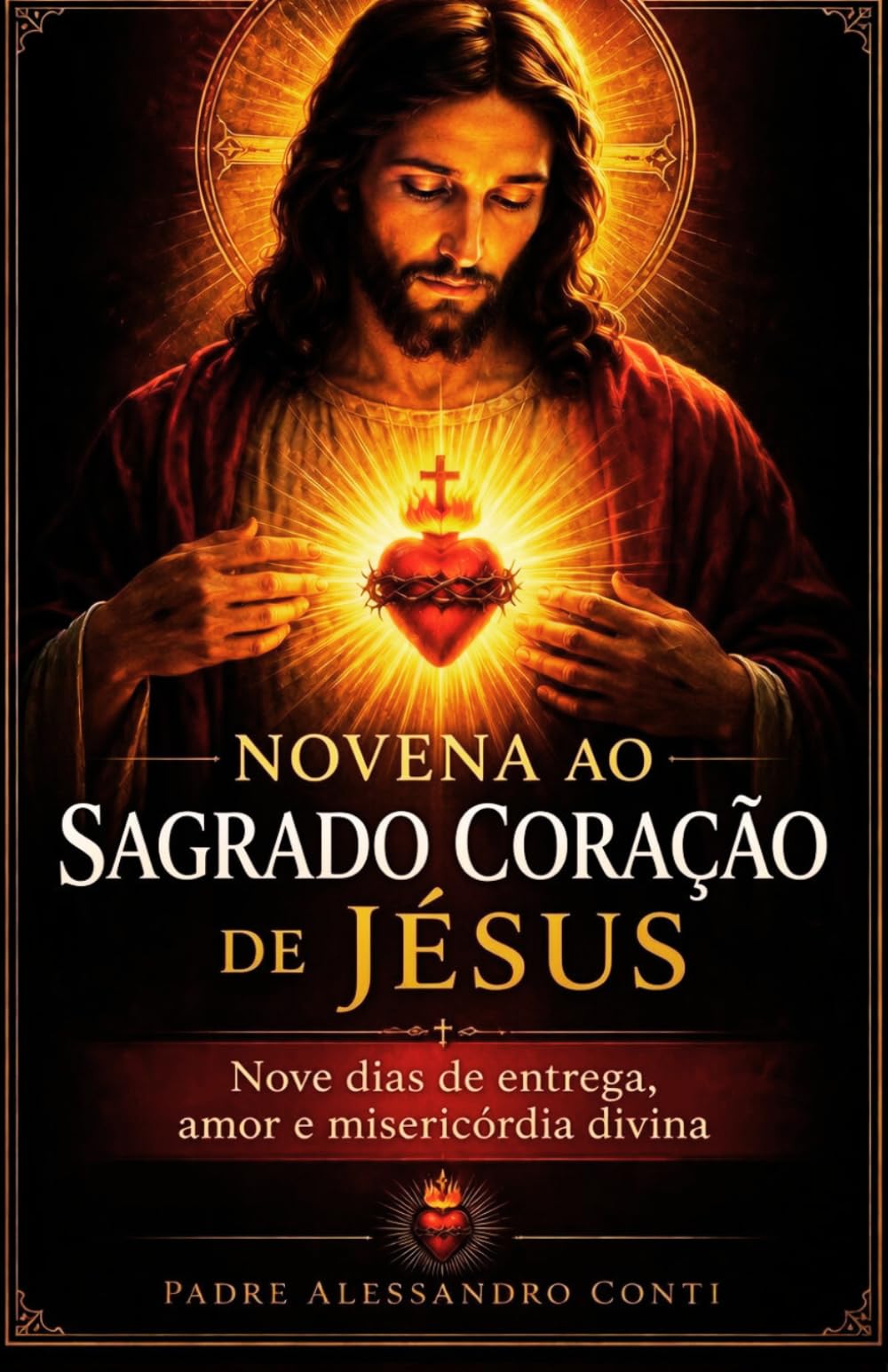 NOVENA AO SAGRADO CORAÇÃO DE JESUS: Nove dias de entrega, amor e misericórdia divina