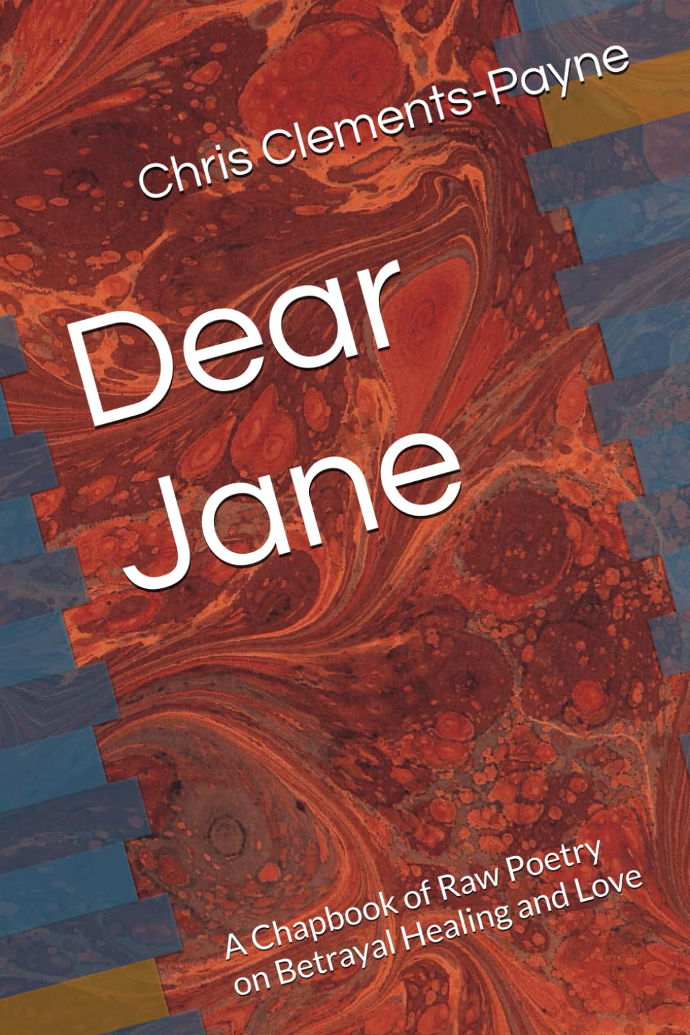 Dear Jane: A Chapbook of Raw Poetry on Betrayal Healing and Love