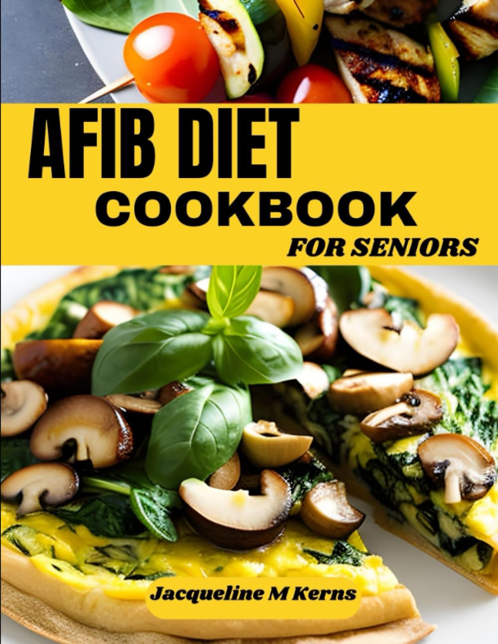 AFIB DIET COOKBOOK FOR SENIORS: The Ultimate Guide to Delicious Cardiovascular Heart Healthy Recipes to Manage Atrial Fibrillation