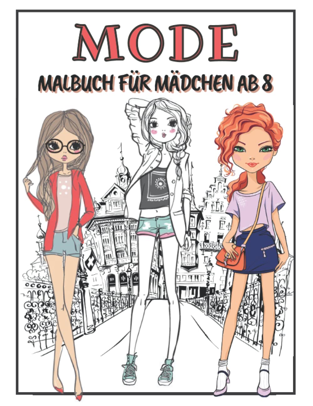 Mode Malbuch Für Mädchen Ab 8: Fashion Malbuch - Modedesign Für Jugendliche, Teenager | Ausmalbuch Kinder 8-12 Jahren | Vogue Buch Für Mädchen.