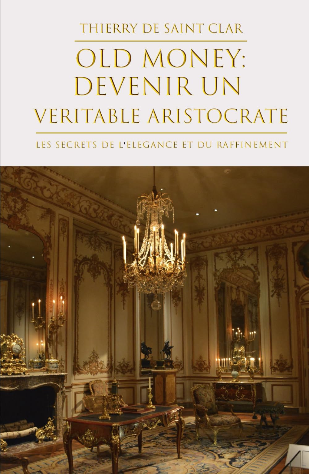 Old-Money: Devenez un véritable Aristocrate.: Les secrets de l'élégance et du raffinement. (Élégance Aristocratique)