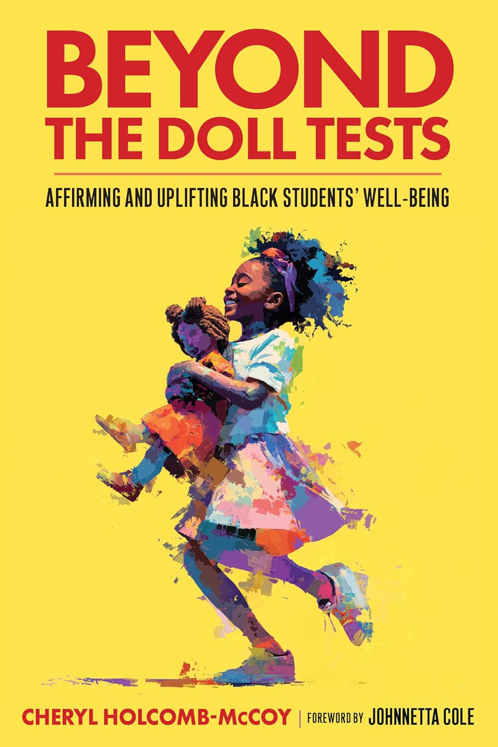 Beyond the Doll Tests: Affirming and Uplifting Black Students' Well-Being      First Edition